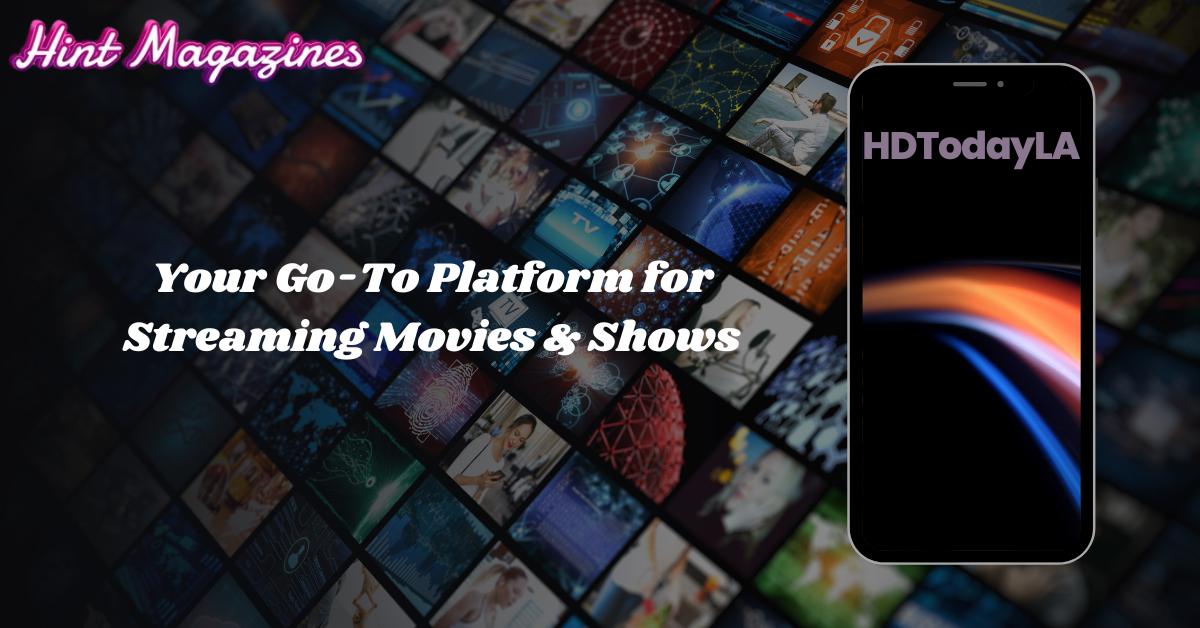 HDTodayLA | Your Go-To Platform for Streaming Movies & Shows