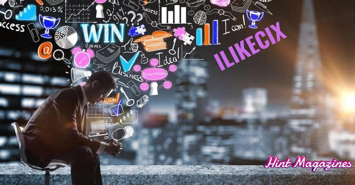 Explore ilikecix: Features, Benefits & Getting Started